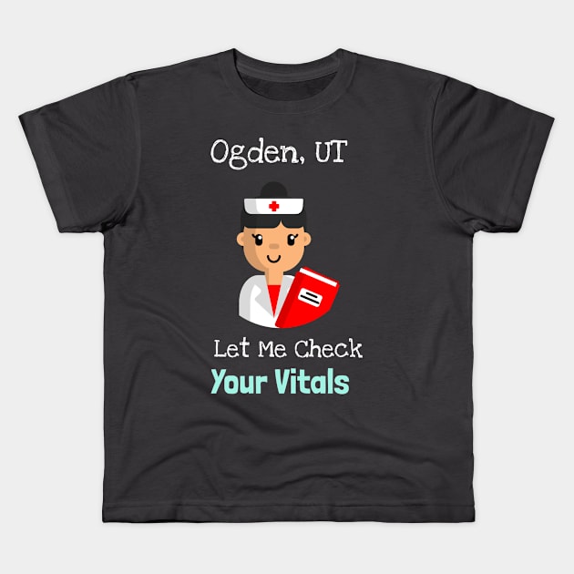 Ogden Utah Let Me Check Your Vitals Kids T-Shirt by Be Yourself Tees